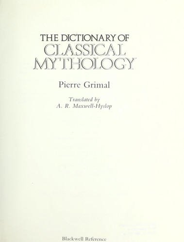 Pierre Grimal: The dictionary of classical mythology (1987, Blackwell Reference, Blackwell)