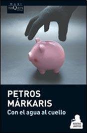 Petros Márkaris: Con el agua al cuello (Paperback, Tusquets)