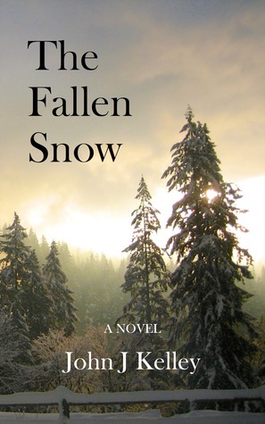 John J Kelley: The Fallen Snow (2012, Stone Cabin Press)