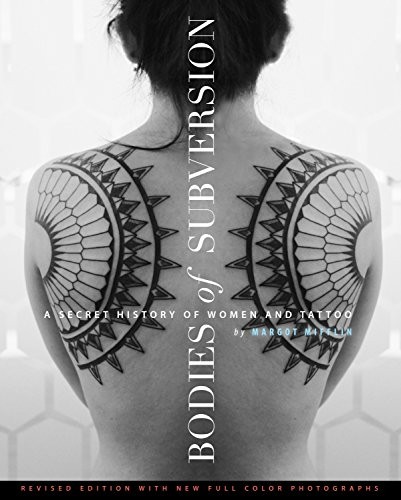 Margot Mifflin: Bodies of Subversion: A Secret History of Women and Tattoo, Third Edition (powerHouse Books)