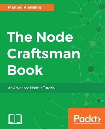 Manuel Kiessling: The Node Craftsman Book (2017, Packt Publishing - ebooks Account)
