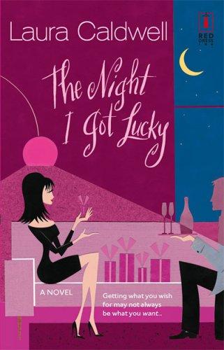 Laura Caldwell: The Night I Got Lucky (Red Dress Ink Novels) (2005, Red Dress Ink)
