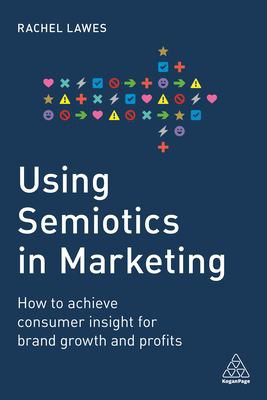 Rachel Lawes: Using Semiotics in Marketing (2020, Kogan Page, Limited)