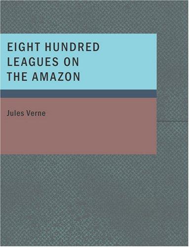 Jules Verne: Eight Hundred Leagues on the Amazon (Large Print Edition) (Paperback, 2007, BiblioBazaar)