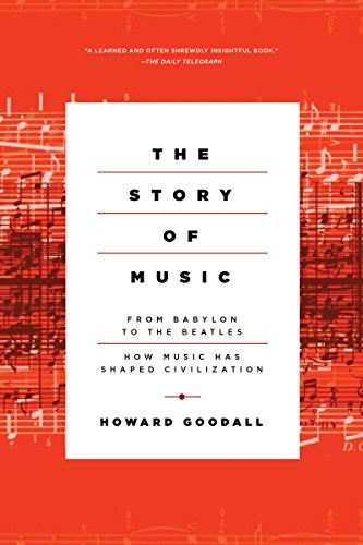 Howard Goodall: The Story of Music : From Babylon to the Beatles (Paperback, 2015, Pegasus Books)