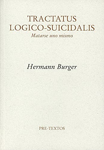 Hermann Burger, Andreas Lampert: Tractatus Logico-Suicidalis (Paperback, PRETEXTOS, Editorial Pre-Textos)