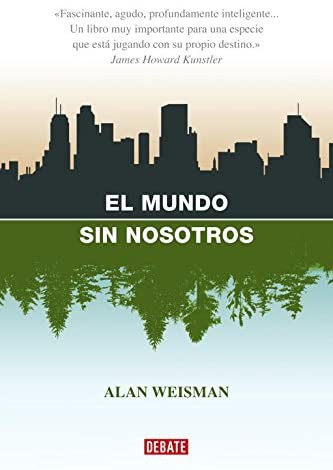 Alan Weisman: El mundo sin nosotros (Spanish language, 2007, DEBATE)