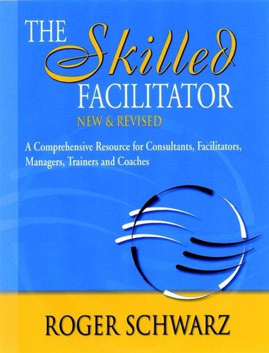 Roger M. Schwarz: The Skilled Facilitator (EBook, 2002, John Wiley & Sons, Ltd.)