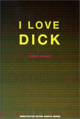 Chris Kraus: I love Dick (1997, Semiotext(e))