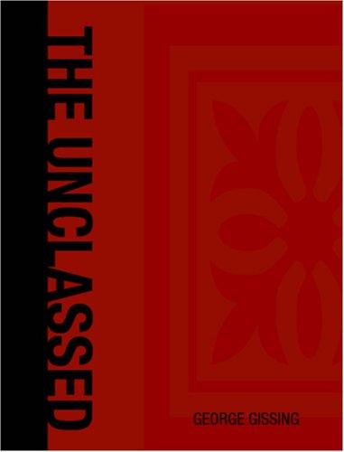 George Gissing: The Unclassed (Large Print Edition) (Paperback, 2006, BiblioBazaar)