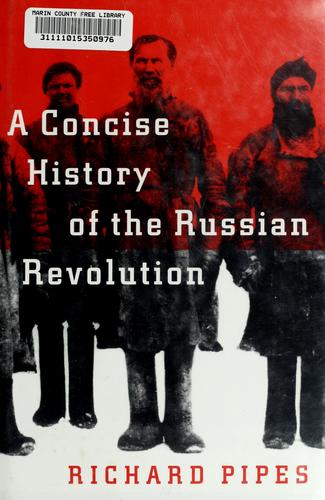 Richard Pipes: A concise history of the Russian Revolution (1995, Knopf)