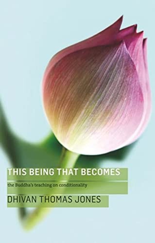 Sagaraghosa: This Being, That Becomes: The Buddha's Teaching on Conditionality (2011, Windhorse, Windhorse Publications, Windhorse Publications (UK))