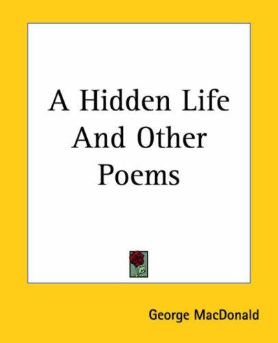 George MacDonald: A Hidden Life And Other Poems (Paperback, 2004, Kessinger Publishing)