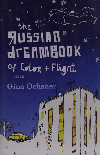 Gina Ochsner: The Russian dreambook of color and flight (2010, Houghton Mifflin Harcourt)