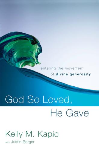 Kelly M. Kapic: God So Loved, He Gave (Hardcover, 2010, Zondervan)