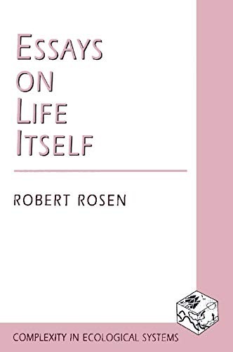 Rosen, Robert: Essays on life itself (2000, Columbia University Press)