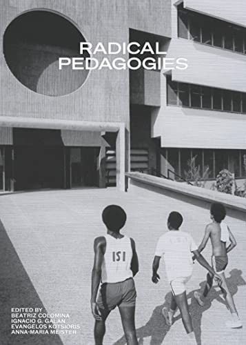 Beatriz Colomina, Ignacio Gonzalez Galan, Evangelos Kotsioris, Anna-Maria Meister: Radical Pedagogies (2022, MIT Press, The MIT Press)