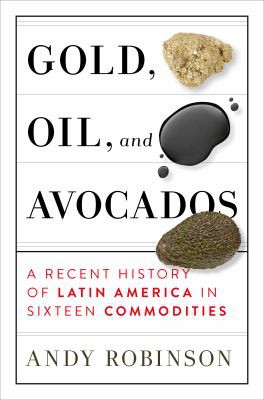 Andy Robinson: Gold, Oil and Avocados (2021, Melville House Publishing, Melville House)