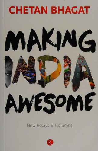 Chetan Bhagat: Making India awesome (2015, Rupa Publications India)