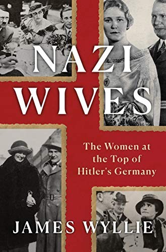 James Wyllie: Nazi Wives (Hardcover, 2020, St. Martin's Press)