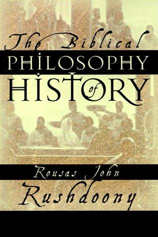 Rousas John Rushdoony: The biblical philosophy of history (2000, Ross House Books)