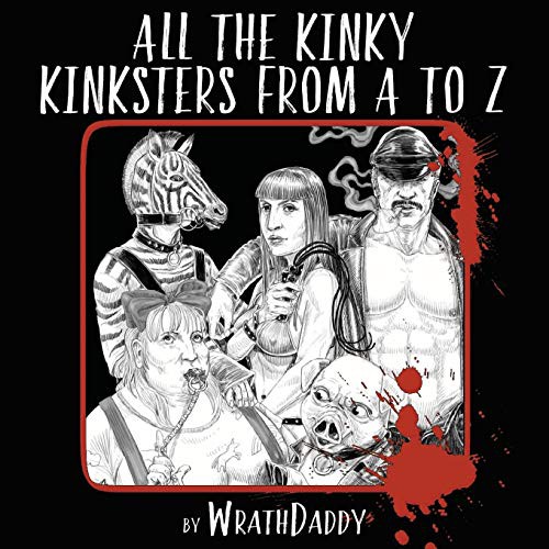 Wrath James White, Agpalza Jim: All The Kinky Kinksters From A to Z (Paperback, Indy Pub)