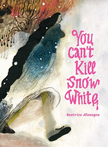 Karin Snelson, Emilie Robert Wong, Beatrice Alemagna: You Can't Kill Snow White (2022, Enchanted Lion Books, LLC)