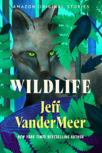 Jeff VanderMeer: Wildlife (EBook, 2022, Amazon Original Stories)