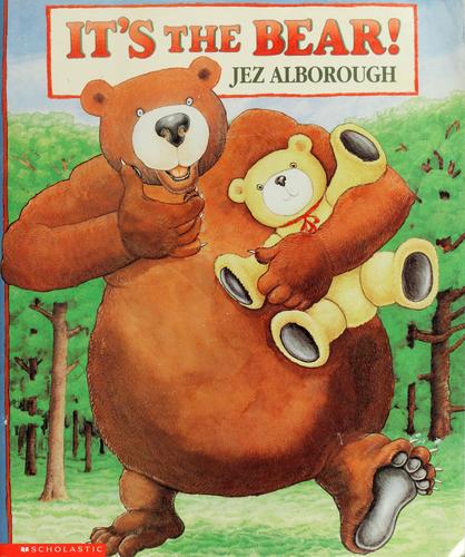 Jez Alborough: It's the bear! (1996, Scholastic, Candlewick Press)