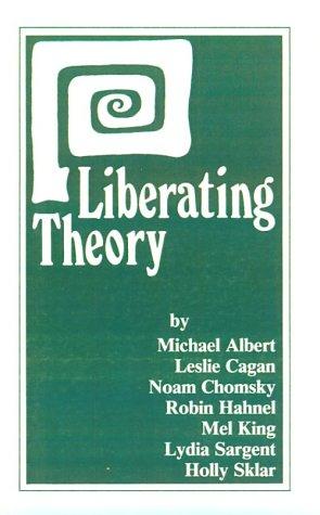 Michael Albert: Liberating theory (1986, South End Press)