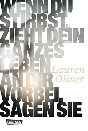 Lauren Oliver: Wenn du stirbst, zieht dein ganzes Leben an dir vorbei, sagen sie (Hardcover, German language, 2010, Carlsen Verlag Gmbh)