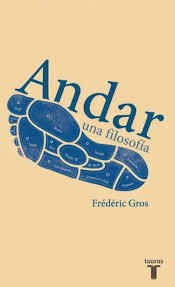 Frédéric Gros: Andar : una filosofía. (2014, Taurus, TAURUS)