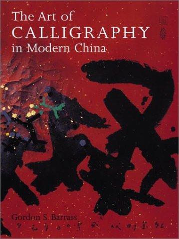 Gordon S. Barrass: The Art of Calligraphy in Modern China (Hardcover, University of California Press)
