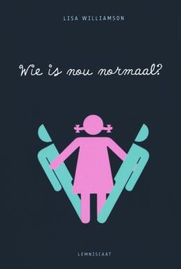 Lisa Williamson: Wie is nou normaal? (Dutch language, 2016, Lemniscaat, Lemniscaat B.V., Uitgeverij)