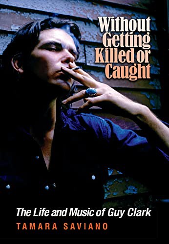 Tamara Saviano, Earl Keen Robert: Without Getting Killed or Caught (Paperback, 2022, Texas A&M University Press)