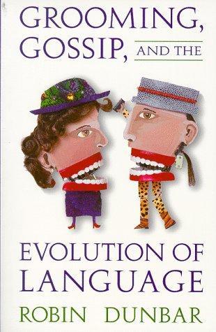 Robin Dunbar: Grooming, Gossip, and the Evolution of Language (1998)