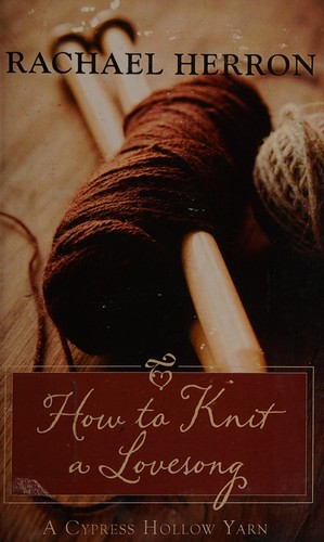 Rachael Herron: How to knit a love song (2010, Kennebec Large Print)