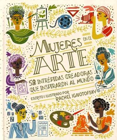 Rachel Ignotofsky: MUJERES EN EL ARTE. 50 INTRÉPIDAS CREADORAS QUE INSPIRARON AL MUNDO. (2020, Nordica cómic)