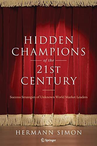 Hermann Simon: Hidden Champions of the Twenty-First Century: Success Strategies of Unknown World Market Leaders (2009)