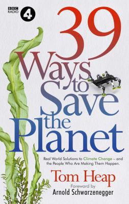 Arnold Schwarzenegger, Tom Heap: 39 Ways to Save the Planet (2021, Ebury Publishing)