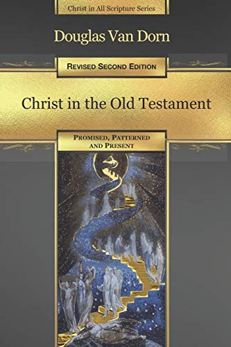 Douglas Van Dorn: Christ in the Old Testament (Paperback, 2019, Waters of Creation Publishing)