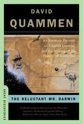 David Quammen: The Reluctant Mr. Darwin: An Intimate Portrait Of Charles Darwin And The Making Of His Theory Of Evolution (2007)