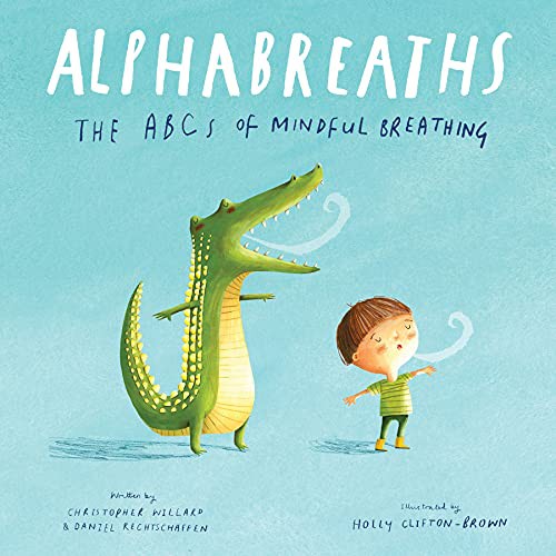 Christopher Willard PsyD, Daniel Rechtschaffen MA, Holly Clifton-Brown: Alphabreaths (Sounds True)