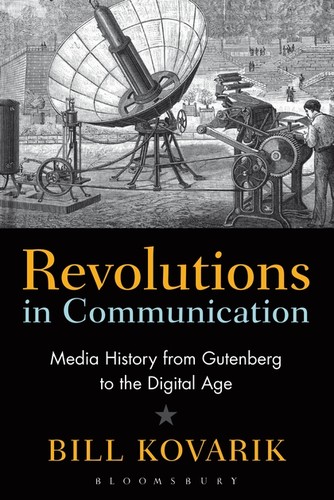 Bill Kovarik: Revolutions in communication (2011, Continuum International Pub. Group)