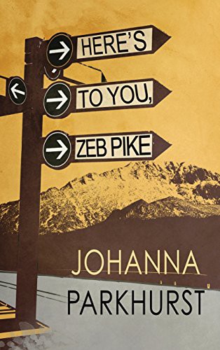 Johanna Parkhurst: Here's to You, Zeb Pike (Hardcover, Harmony Ink Press)
