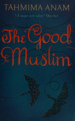 Tahmima Anam: The good Muslim (2011, Canongate)