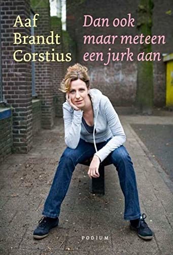 Aaf Brandt Corstius: Dan ook maar meteen een jurk aan (Paperback, 2008, Podium b.v. Uitgeverij)