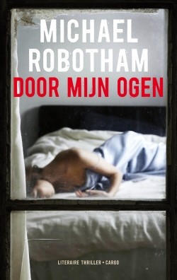 Michael Robotham: Door mijn ogen (2014, Cargo - Amsterdam)