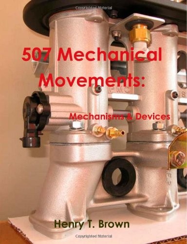 Henry T. Brown: 507 Mechanical Movements (Paperback, 2011, CreateSpace Independent Publishing Platform)