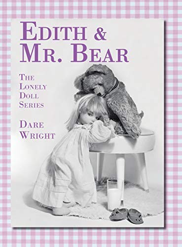 Dare Wright: Edith And Mr. Bear (Hardcover, Dare Wright Media, LLC)